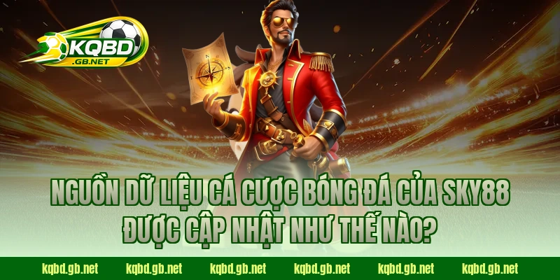 Nguồn dữ liệu cá cược bóng đá của SKY88 được cập nhật như thế nào?