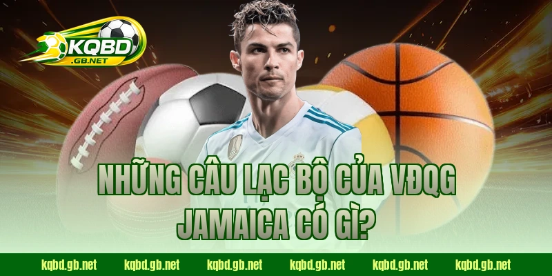 Những câu lạc bộ của VĐQG Jamaica có gì?