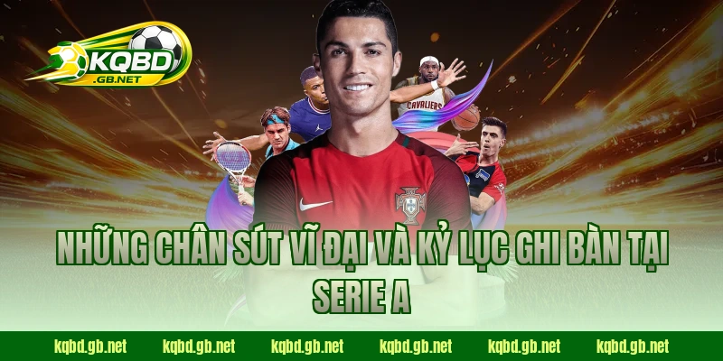Những chân sút vĩ đại và kỷ lục ghi bàn tại Serie A