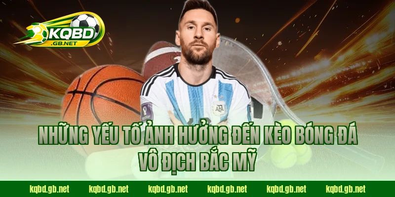 Những yếu tố ảnh hưởng đến kèo bóng đá Vô Địch Bắc Mỹ