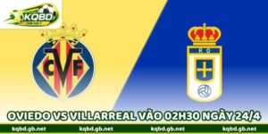 Nhận Định Bóng Đá Oviedo Vs Villarreal Vào 02h30 Ngày 24/4