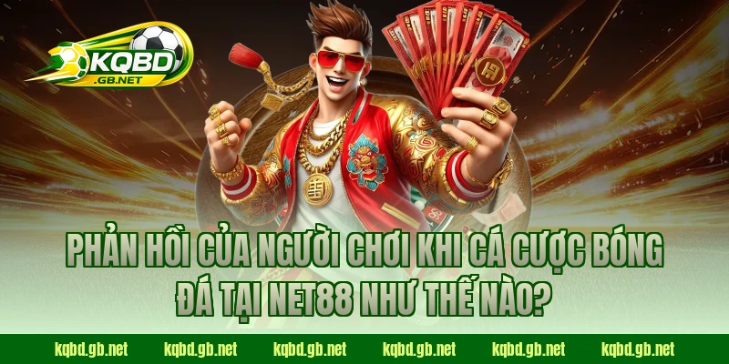 Phản hồi của người chơi khi cá cược bóng đá tại NET88 như thế nào?