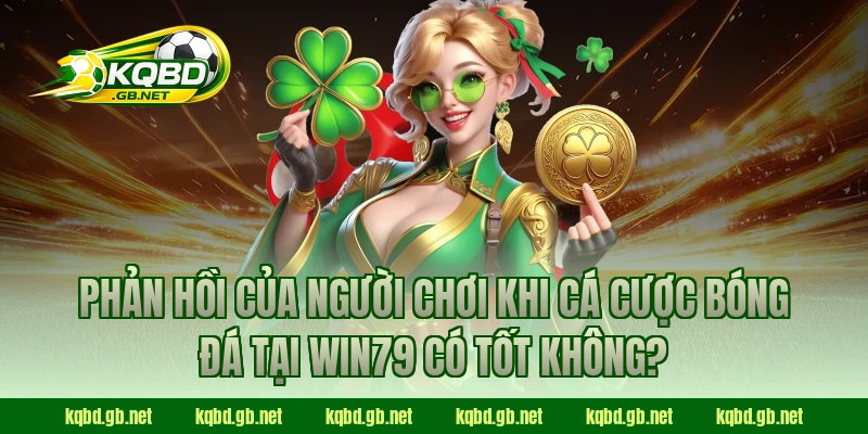 Phản hồi của người chơi khi cá cược bóng đá tại WIN79 có tốt không?