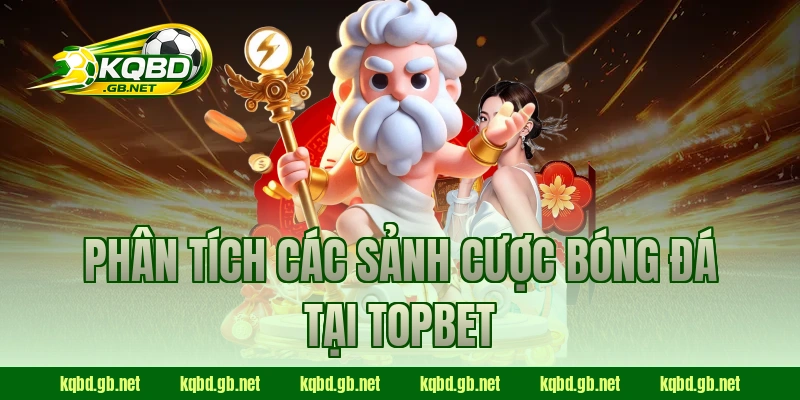 Phân tích các sảnh cược bóng đá tại TOPBET