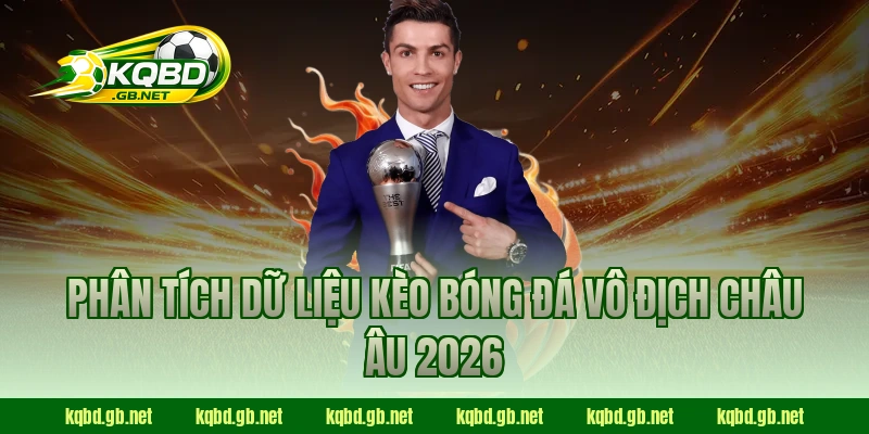 Phân tích dữ liệu kèo bóng đá Vô Địch Châu Âu 2026