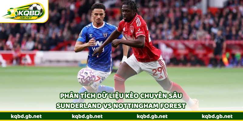 Phân tích dữ liệu kèo chuyên sâu Sunderland vs Nottingham Forest