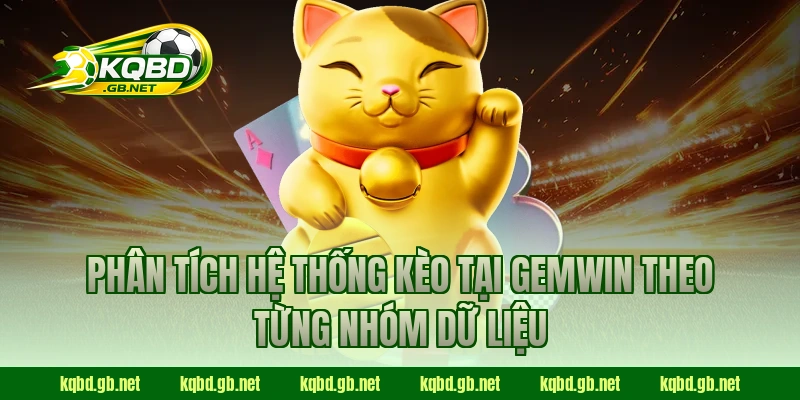 Phân tích hệ thống kèo tại GEMWIN theo từng nhóm dữ liệu