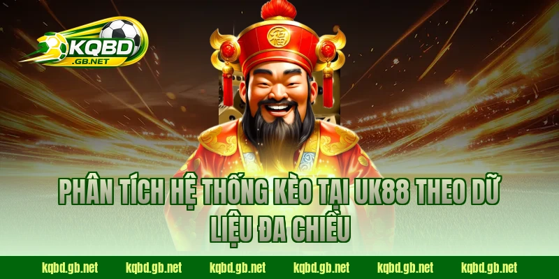 Phân tích hệ thống kèo tại UK88 theo dữ liệu đa chiều