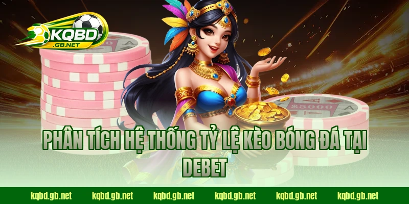 Phân tích hệ thống tỷ lệ kèo bóng đá tại Debet