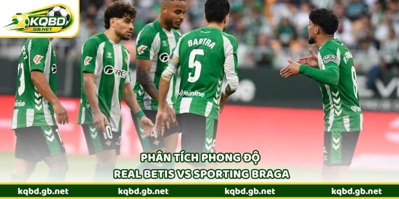 Phân tích phong độ Real Betis vs Sporting Braga