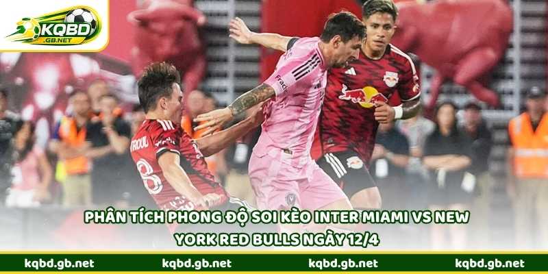 Phân tích phong độ soi kèo Inter Miami vs New York Red Bulls ngày 12/4