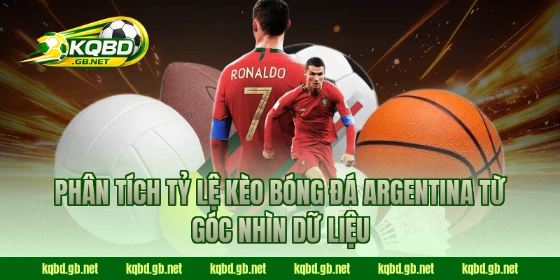 Phân tích tỷ lệ kèo bóng đá Argentina từ góc nhìn dữ liệu