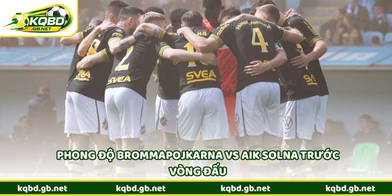 Phong độ Brommapojkarna vs AIK Solna trước vòng đấu