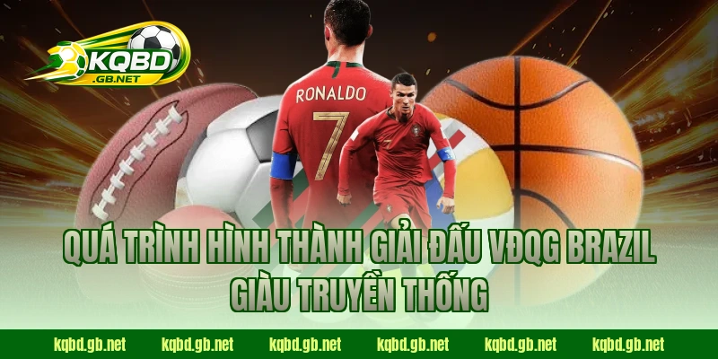 Quá trình hình thành giải đấu VĐQG Brazil giàu truyền thống
