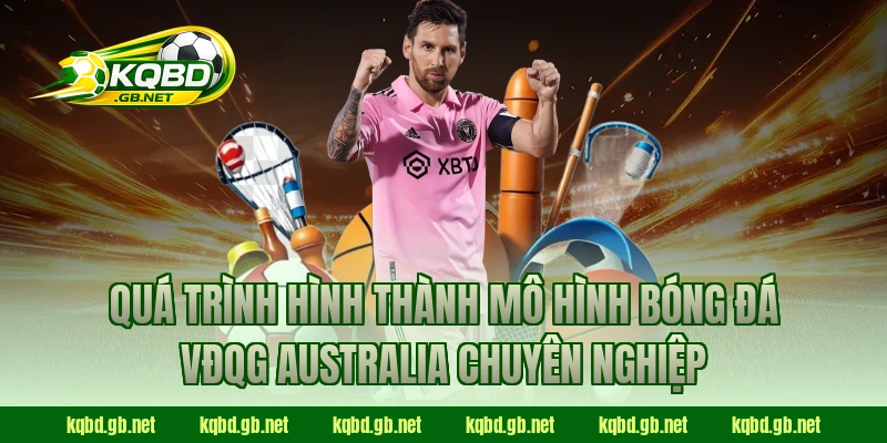 Quá trình hình thành mô hình bóng đá VĐQG Australia chuyên nghiệp