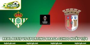Nhận Định Kèo Real Betis Vs Sporting Braga 02h00 Ngày 17/4