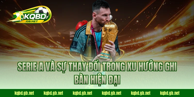 Serie A và sự thay đổi trong xu hướng ghi bàn hiện đại