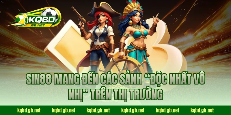 Sin88 mang đến các sảnh “độc nhất vô nhị” trên thị trường