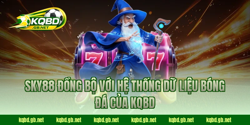 SKY88 đồng bộ với hệ thống dữ liệu bóng đá của KQBD