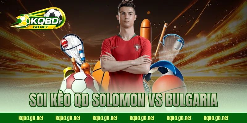 Soi kèo QĐ Solomon vs Bulgaria
