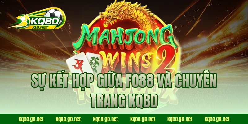 Sự kết hợp giữa Fo88 và chuyên trang KQBD