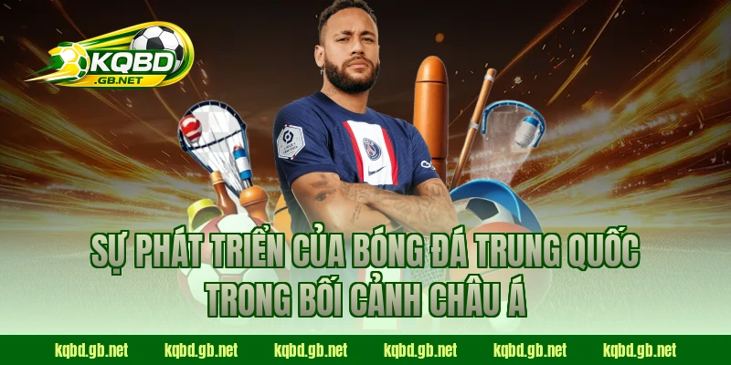 Sự phát triển của bóng đá Trung Quốc trong bối cảnh châu Á