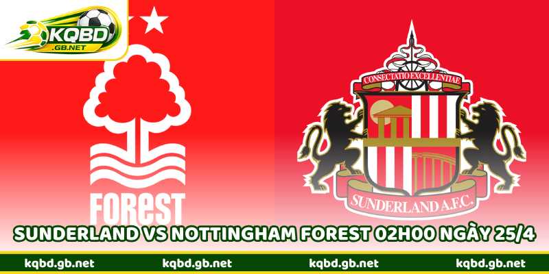 Nhận Định Sunderland Vs Nottingham Forest 02h00 Ngày 25/4