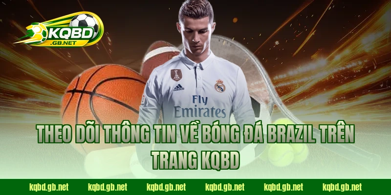 Theo dõi thông tin về bóng đá Brazil trên trang KQBD