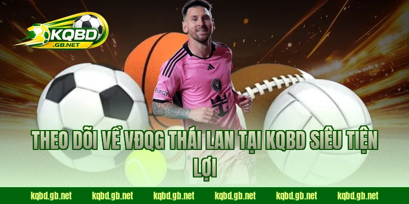 Theo dõi về VĐQG Thái Lan tại KQBD siêu tiện lợi