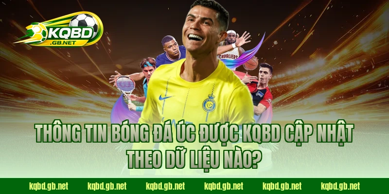 Thông tin bóng đá Úc được KQBD cập nhật theo dữ liệu nào?