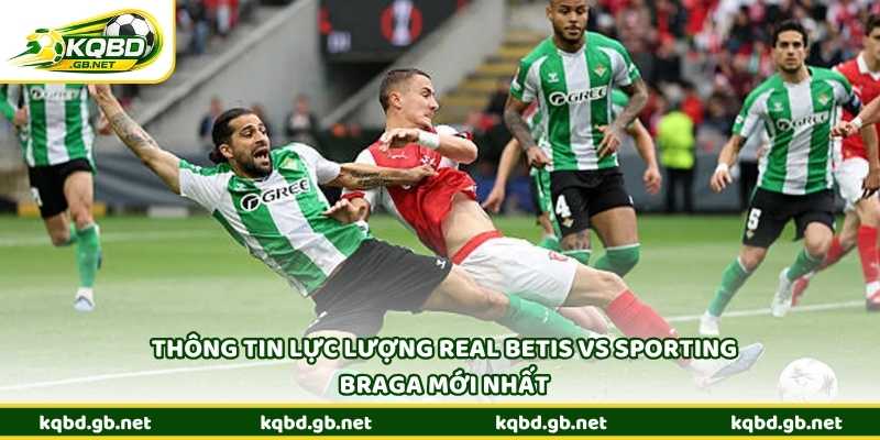 Thông tin lực lượng Real Betis vs Sporting Braga mới nhất