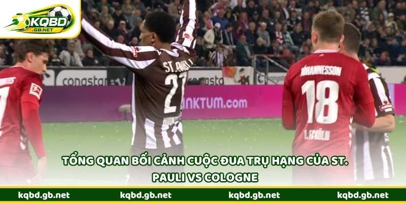 Tổng quan bối cảnh cuộc đua trụ hạng của St. Pauli vs Cologne