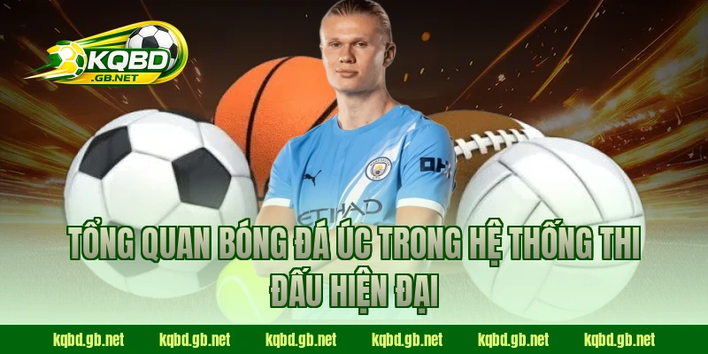 Tổng quan bóng đá Úc trong hệ thống thi đấu hiện đại