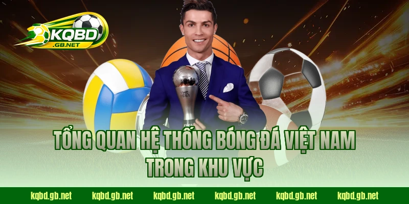 Tổng quan hệ thống bóng đá Việt Nam trong khu vực