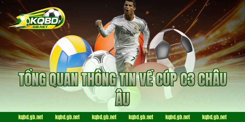 Tổng quan thông tin về Cúp C3 Châu Âu