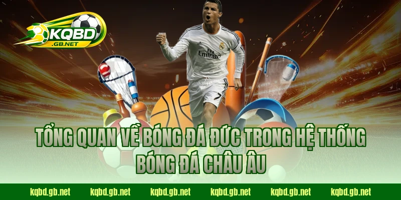 Tổng quan về bóng đá Đức trong hệ thống bóng đá châu Âu