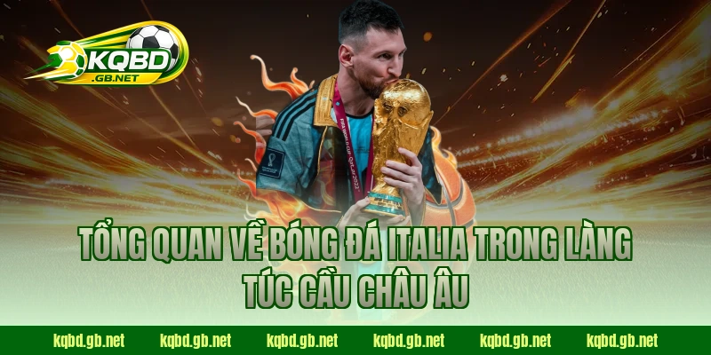 Tổng quan về bóng đá Italia trong làng túc cầu châu Âu