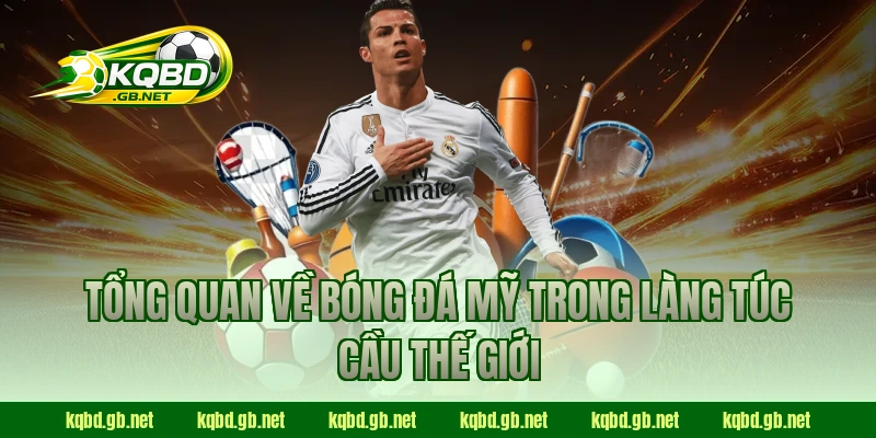 Tổng quan về bóng đá Mỹ trong làng túc cầu thế giới