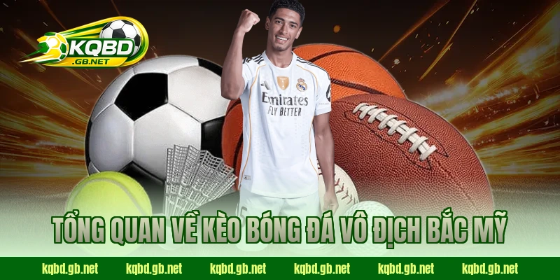 Tổng quan về kèo bóng đá Vô Địch Bắc Mỹ