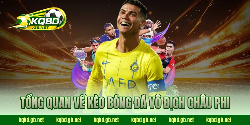 Tổng quan về kèo bóng đá Vô Địch Châu Phi