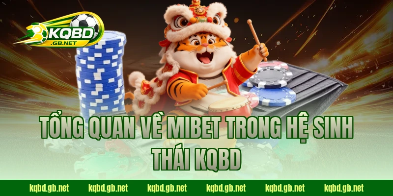 Tổng quan về MIBET trong hệ sinh thái KQBD