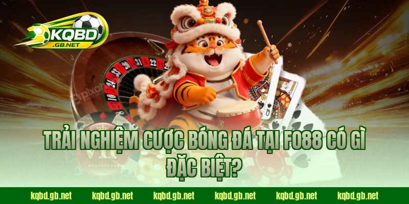 Trải nghiệm cược bóng đá tại Fo88 có gì đặc biệt?
