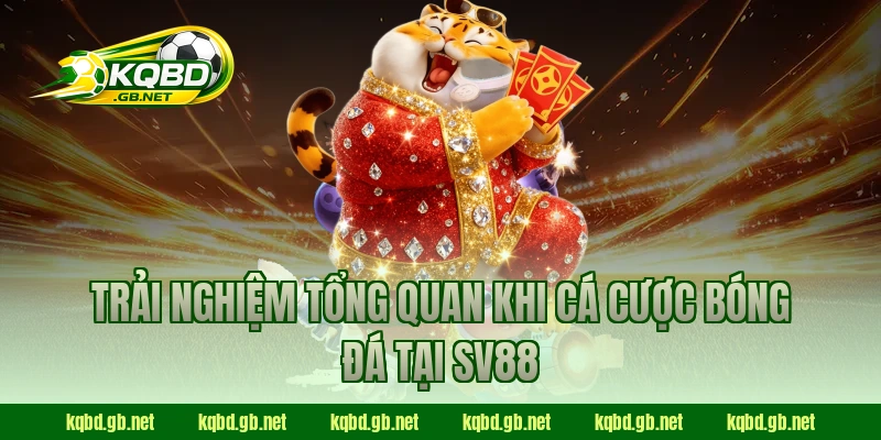 Trải nghiệm tổng quan khi cá cược bóng đá tại SV88