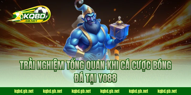 Trải nghiệm tổng quan khi cá cược bóng đá tại YO88