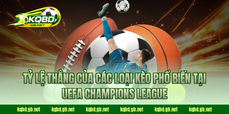 Tỷ lệ thắng của các loại kèo phổ biến tại UEFA Champions League