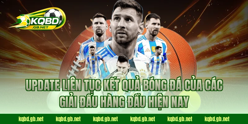 Update liên tục kết quả bóng đá của các giải đấu hàng đầu hiện nay