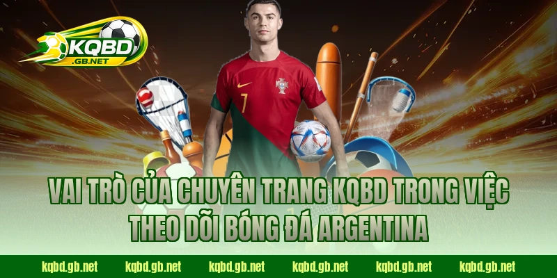 Vai trò của chuyên trang KQBD trong việc theo dõi bóng đá Argentina
