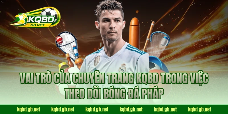 Vai trò của chuyên trang KQBD trong việc theo dõi bóng đá Pháp