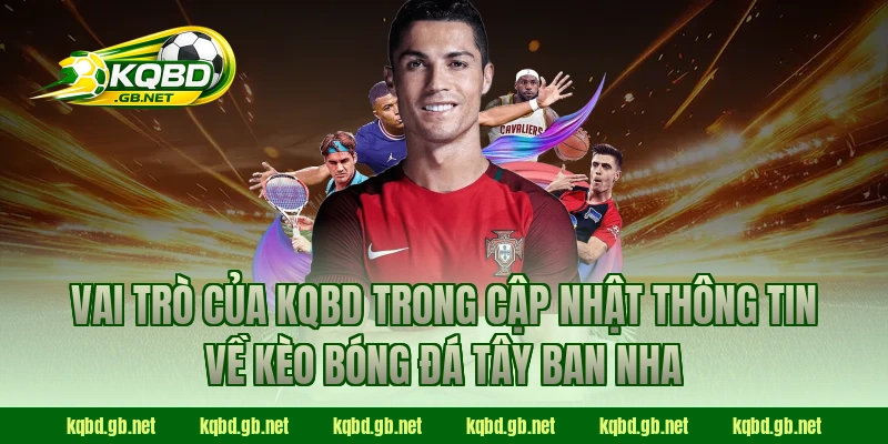 Vai trò của KQBD trong cập nhật thông tin về kèo bóng đá Tây Ban Nha