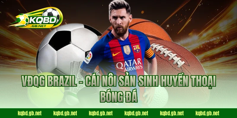 VĐQG Brazil - Cái nôi sản sinh huyền thoại bóng đá